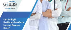 Read more about the article Can the Right Healthcare Workforce Improve Revenue Cycle?