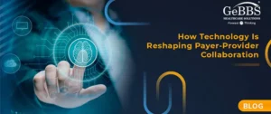 Read more about the article How Technology Is Reshaping Payer-Provider Collaboration