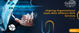 Read more about the article Aligning Organizational Goals With Offshore RCM Services