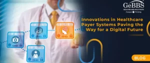 Read more about the article Innovations in Healthcare Payer Systems: Paving the Way for a Digital Future