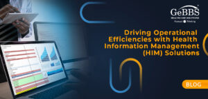 Read more about the article Driving Operational Efficiencies with Health Information Management (HIM) Solutions