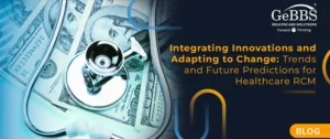 Read more about the article Integrating Innovations and Adapting to Change: Trends and Future Predictions for Healthcare RCM