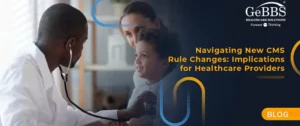 Read more about the article Navigating New CMS Rule Changes: Implications for Healthcare Providers