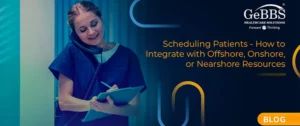 Read more about the article Scheduling Patients – How to Integrate with Offshore, Onshore, or Nearshore Resources