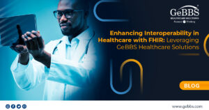 Read more about the article Enhancing Interoperability in Healthcare with FHIR: Leveraging GeBBS Healthcare Solutions